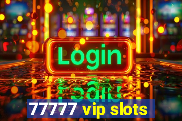 77777 vip slots